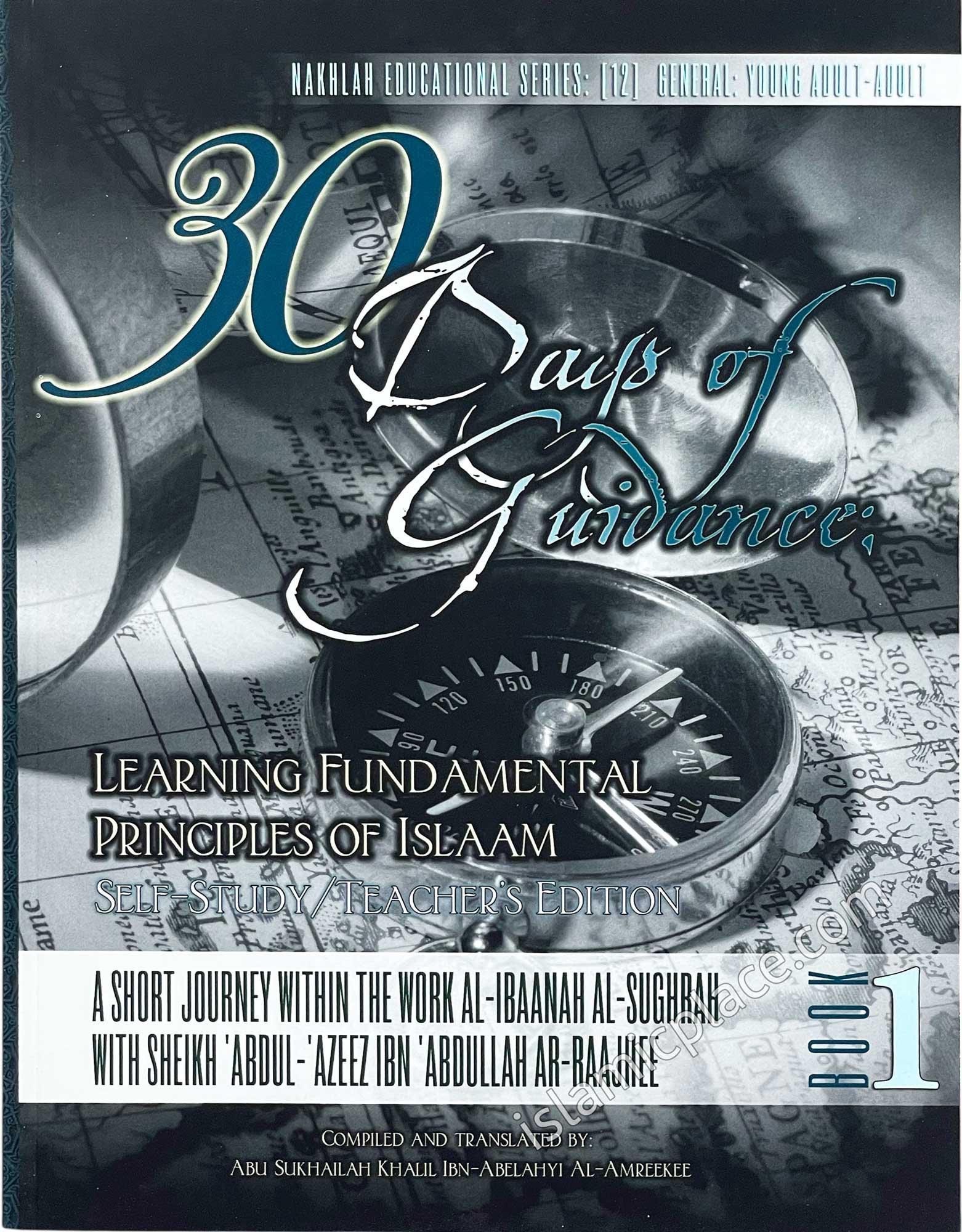 30 Days of Guidance: Learning Fundamental Principles of Islam - Self-Study/Teacher's Edition - A short journey within the work Al-Ibaanah Al-Sughrah with Sheikh 'Abdul-'Azeez Ibn 'Abdullah Ar-Raajihee