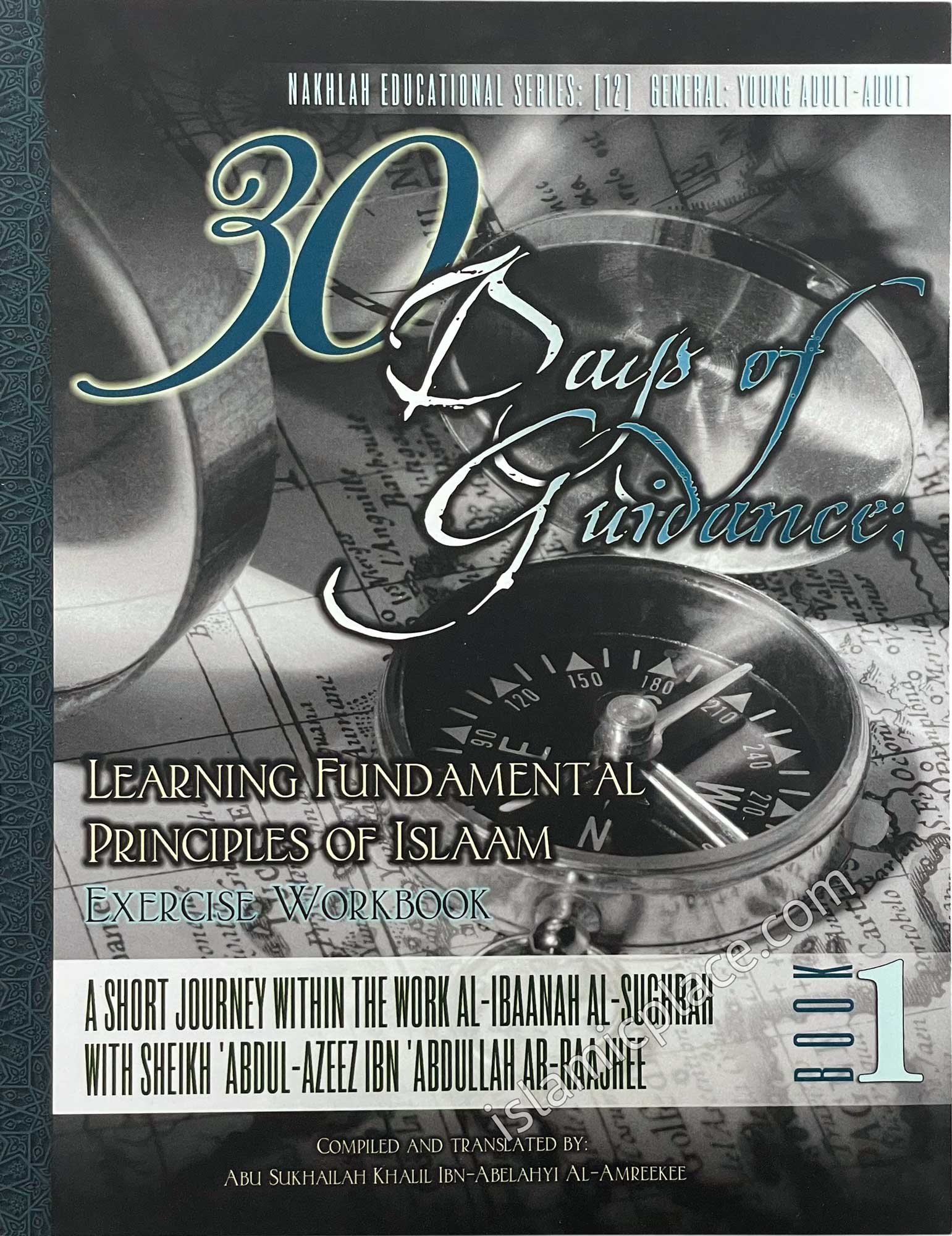 30 Days of Guidance: Learning Fundamental Principles of Islam - Exercise Workbook - A short journey within the work Al-Ibaanah Al-Sughrah with Sheikh 'Abdul-'Azeez Ibn 'Abdullah Ar-Raajihee
