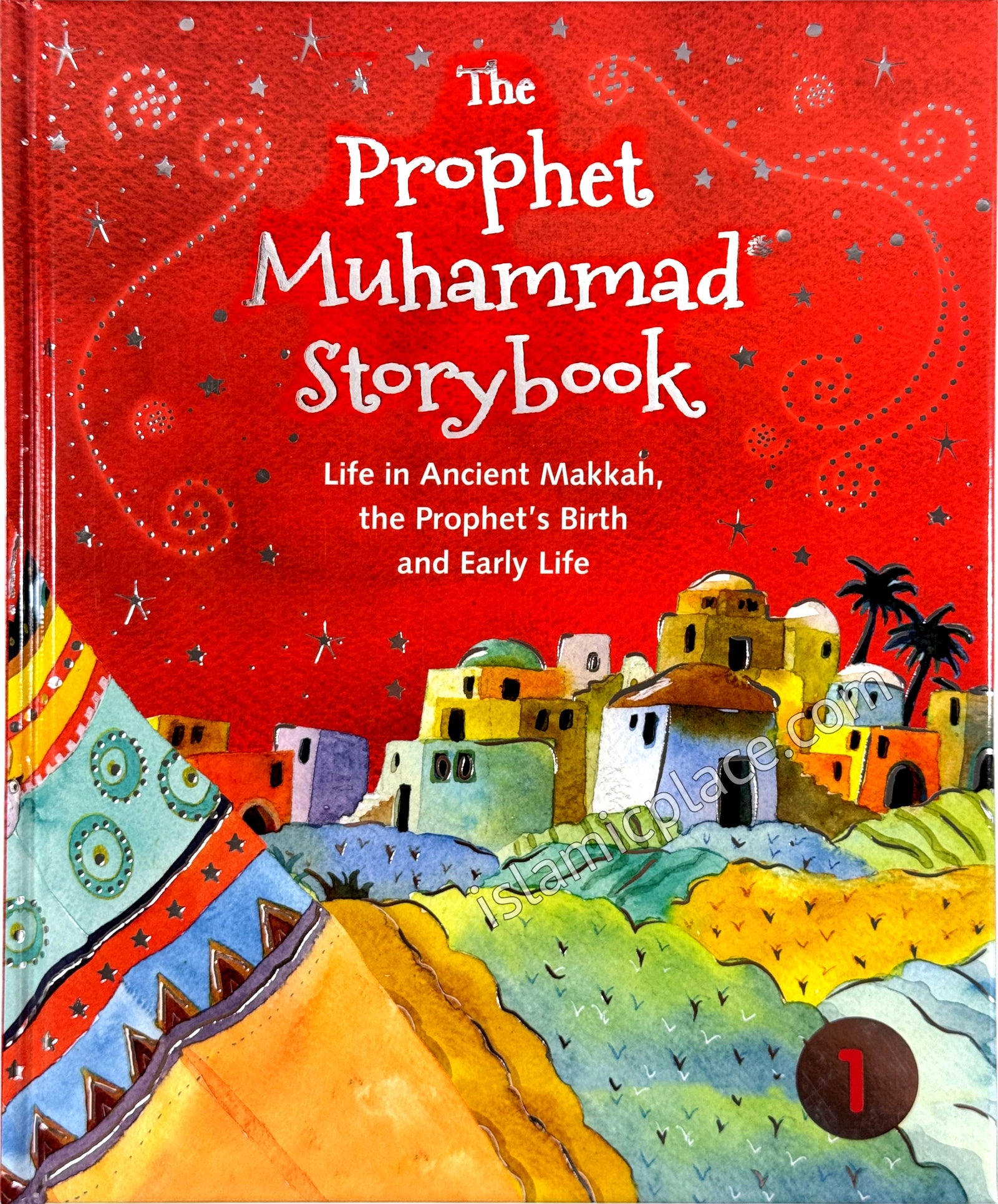 The Prophet Muhammad Storybook - Book 1 - Life in Ancient Makkah, the Prophet's Birth and Early Life (Hardback)