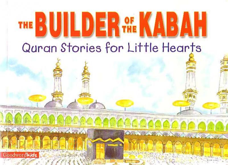 The Builder of the Kabah - Quran Stories for Little Hearts