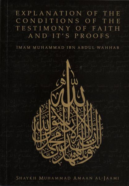 Explanation of the Conditions of the Testimony of Faith and it's Proofs - Imam Muhammad ibn Abdul Wahhab