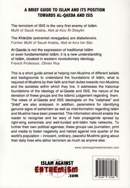 A Brief Guide to Islam and its position towards Al-Qaeda & ISIS - An Analysis of the Historical Roots of the Extremist, Terrorist Ideology of al-Qaeda, ISIS and other Insurgent Groups