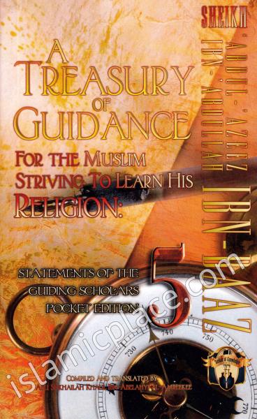 A Treasury of Guidance For the Muslim Striving to Learn His Religion (Part 5): Sheikh 'Abdul-'Azeez Ibn 'Abdullah Ibn Baaz