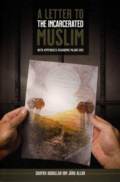 A Letter to the Incarcerated Muslim with Appendices Regarding Major Sins