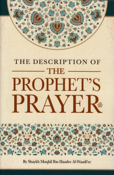 The Description of The Prophet's Prayer by Shaykh Muqbil Ibn Haadee Al-Waadi'ee