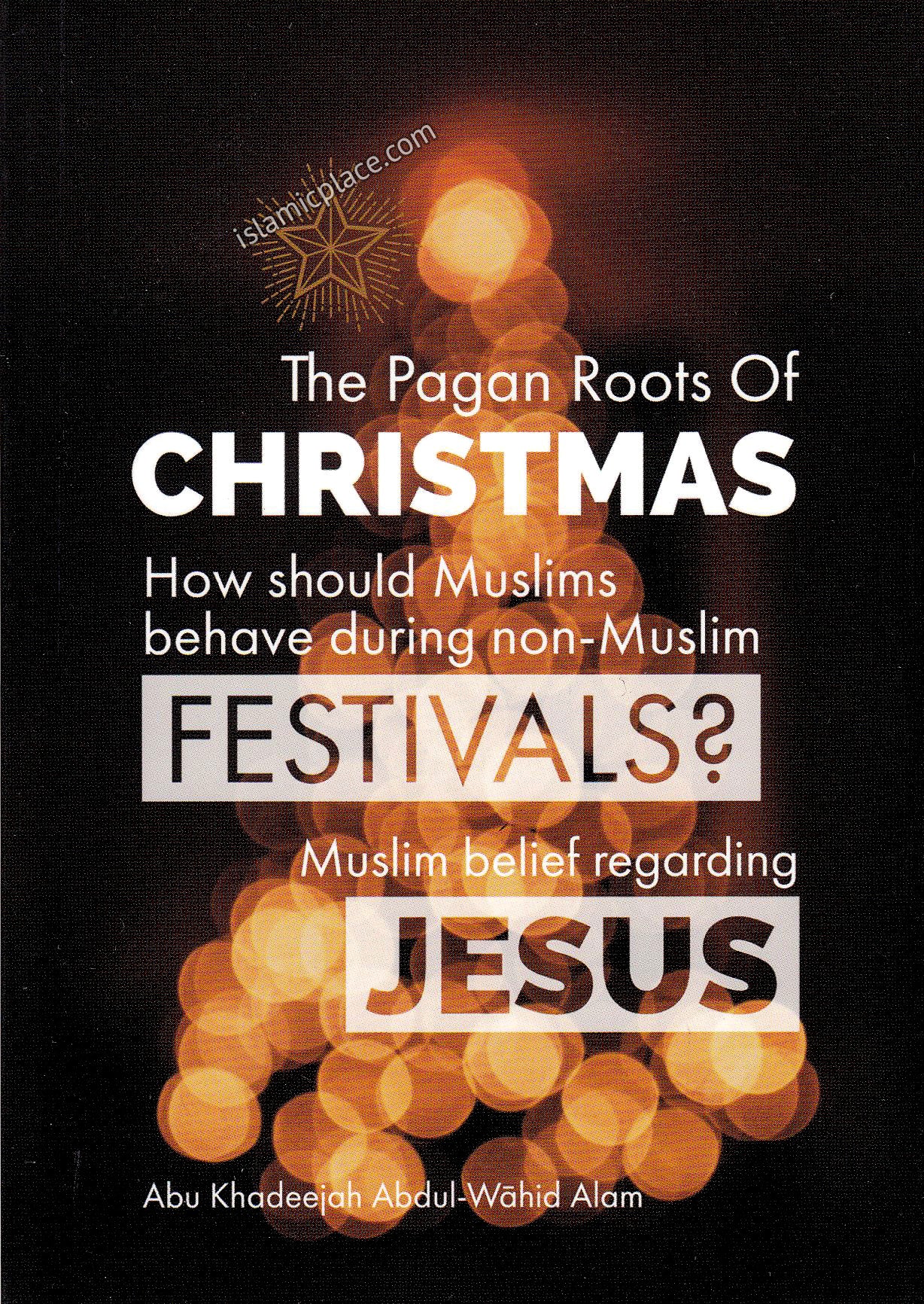 The Pagan Roots of Christmas. How should Muslims behave during non-Muslim festivals? Muslim belief regarding Jesus