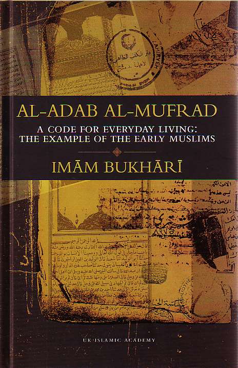 Al-Adab Al-Mufrad: A Code for everyday Living: The example of the Early Muslims