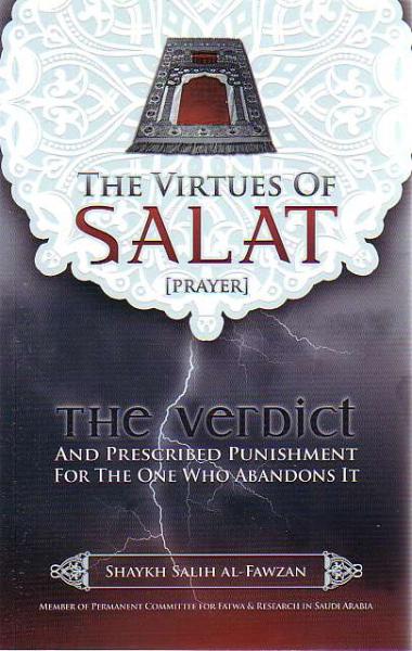 The Virtues of Salat: The Verdict and Prescribed Punishment for the one who Abandons it