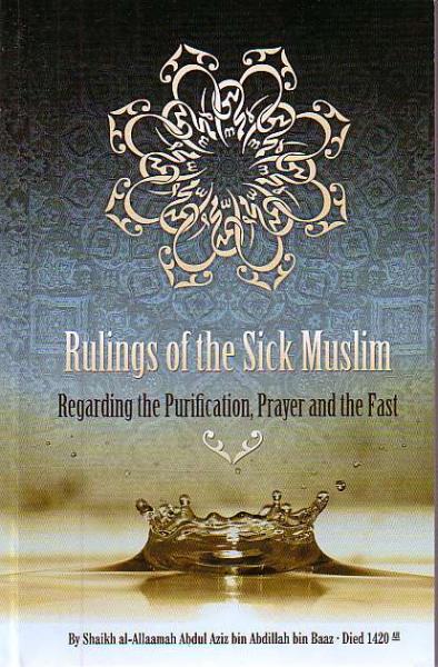Rulings of the Sick Muslim: Regarding Purification, Prayer, and the Fast