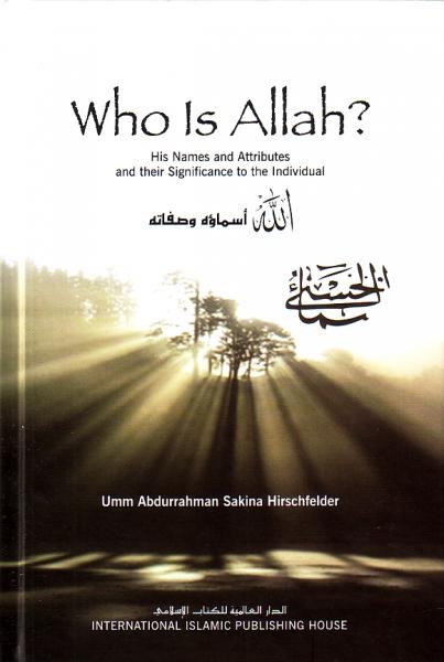 Who is Allah? His Names and Attributes and their Significance to the Individual