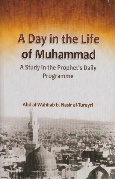 A Day in the Life of Muhammad A Study in Prophet's Daily Programme