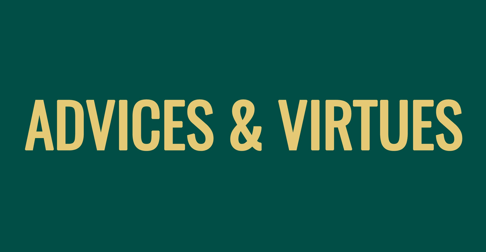 Advices & Virtues