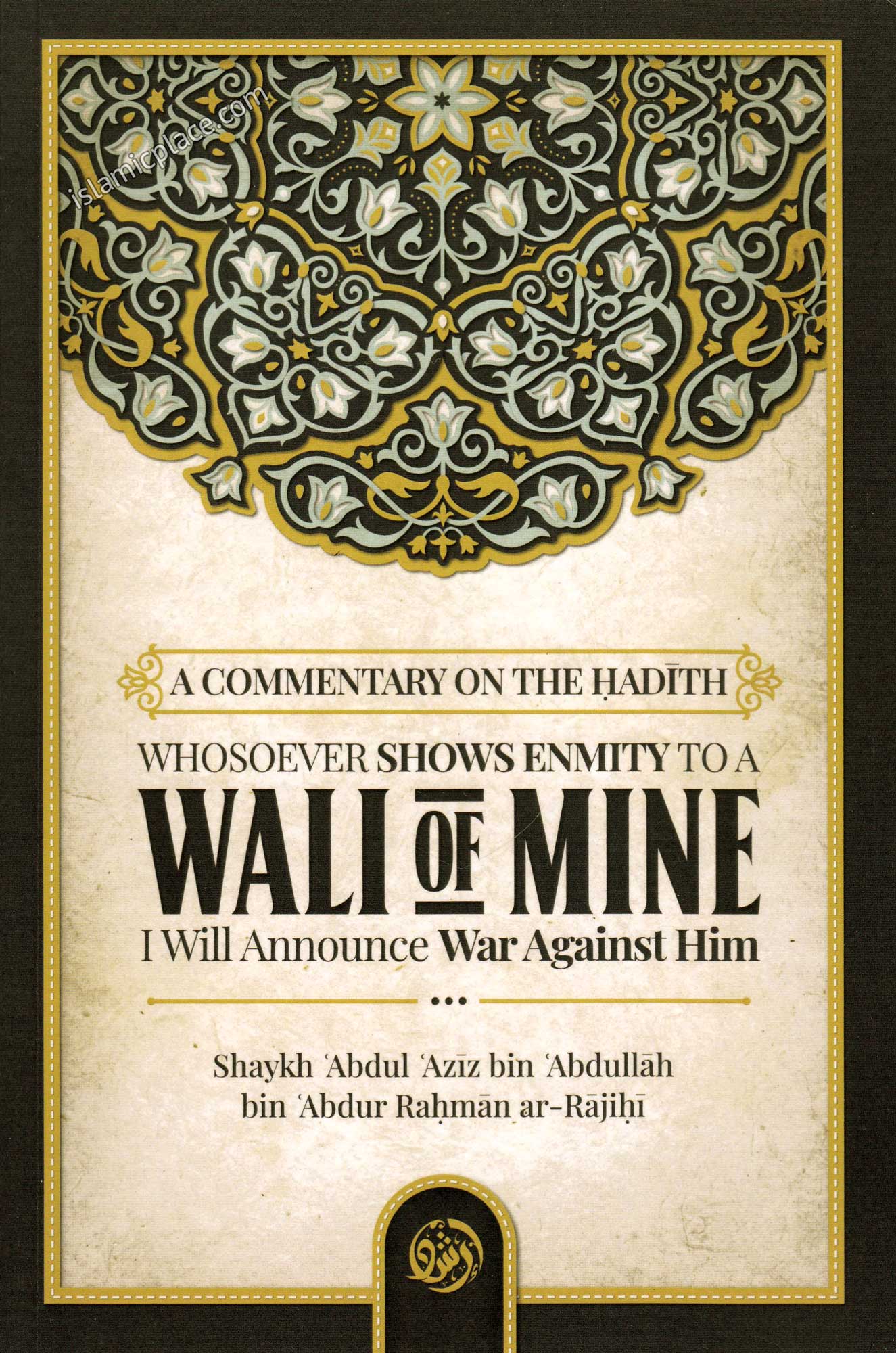 Wali of Mine - A Commentary on the Hadith Whosoever shows Enmity to a Wali of Mine I will Announce War Against Him