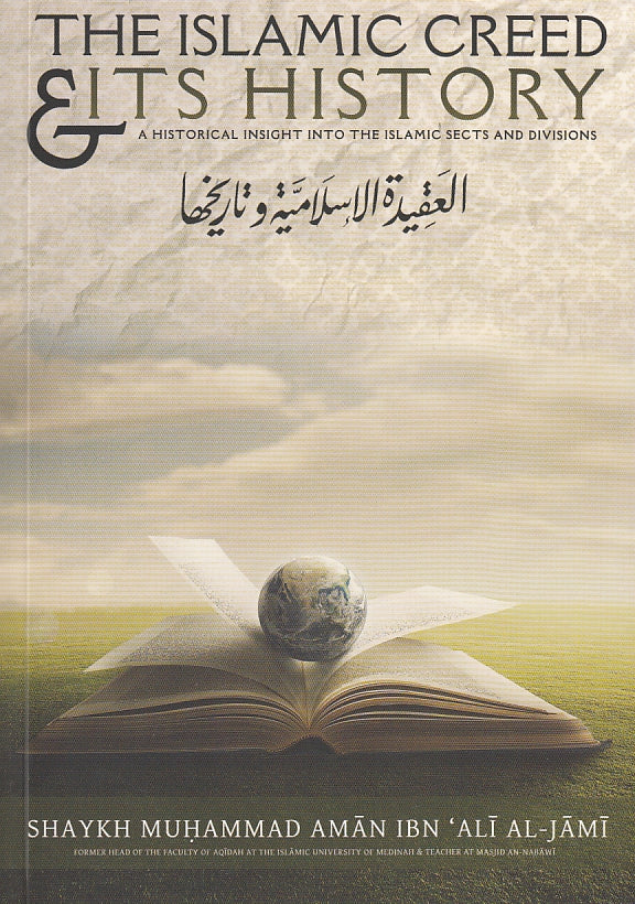 The Islamic Creed & Its History A Historical Insight Into The Islamic Sects And Divisions