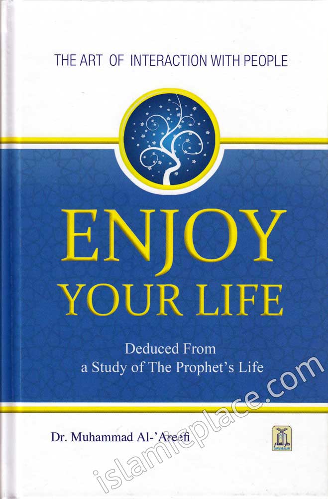 Enjoy Your Life - Deduced From a Study of The Prophet's Life - The Art of Interaction With People