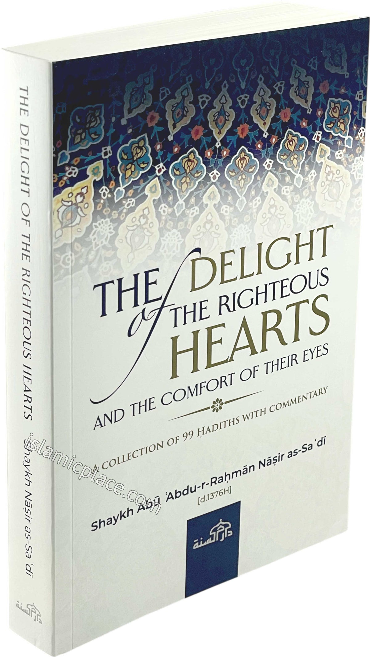 The Delight of the Righteous Hearts and the Comfort of Their Eyes - A Collection of 99 Hadiths with Commentary