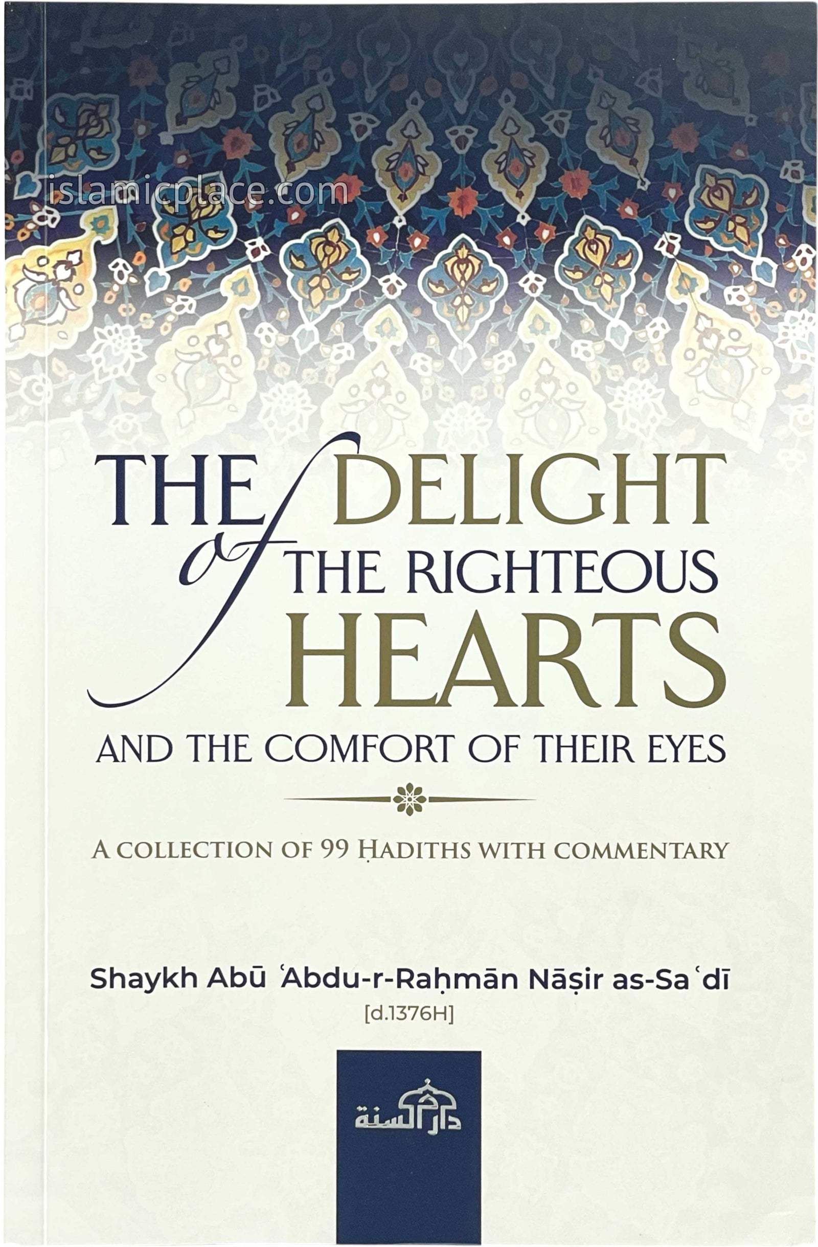 The Delight of the Righteous Hearts and the Comfort of Their Eyes - A Collection of 99 Hadiths with Commentary