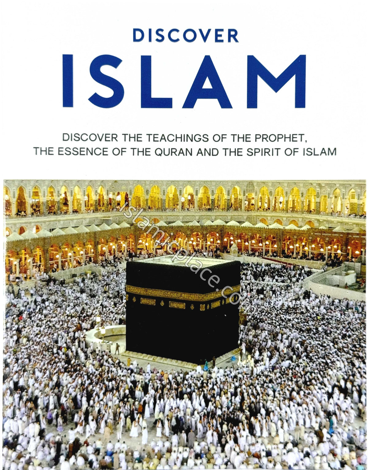 Discover Islam - Discover the Teachings of the Prophet, The Essence of the Quran and the Spirit of Islam