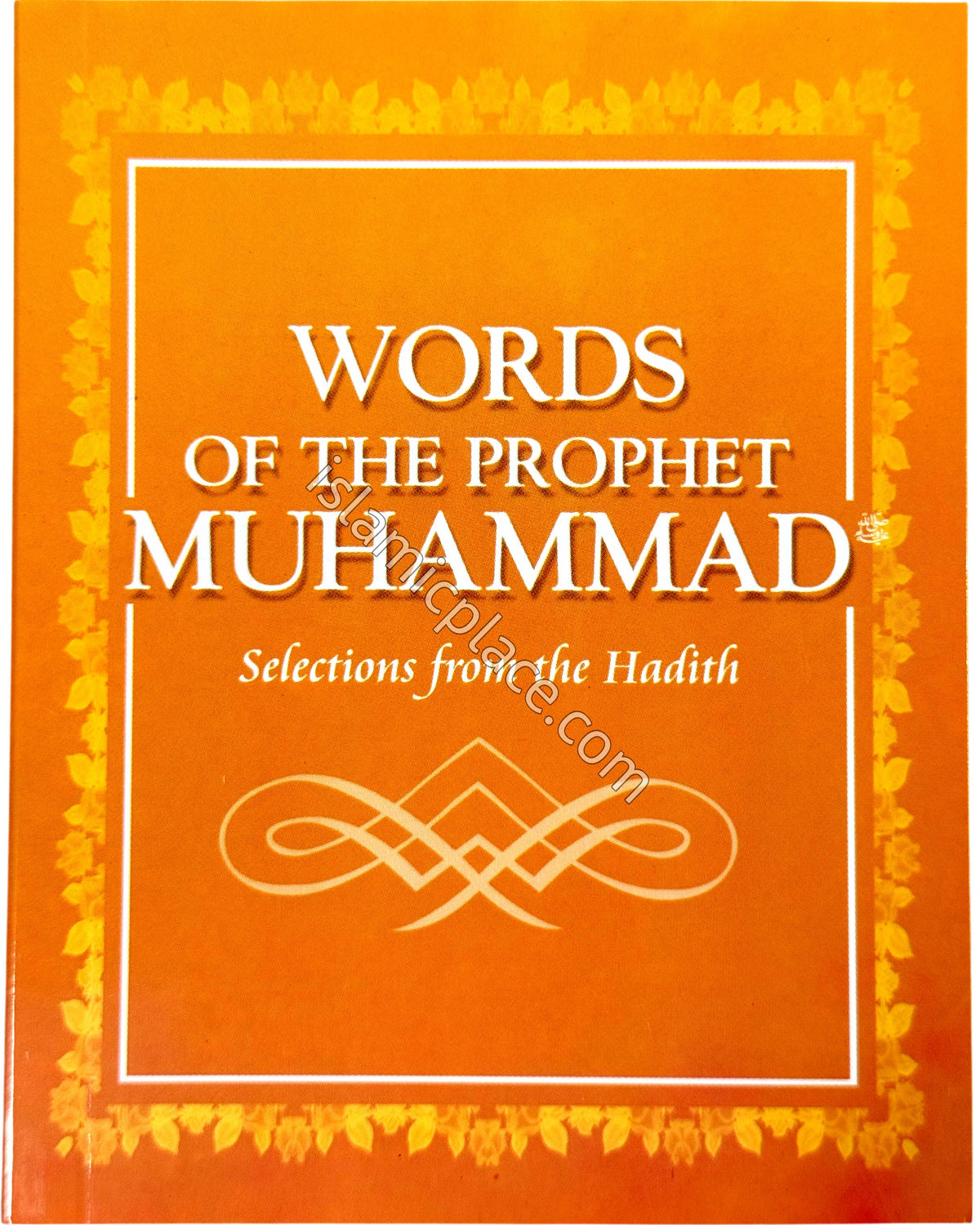Words of the Prophet Muhammad - Selections from the Hadith