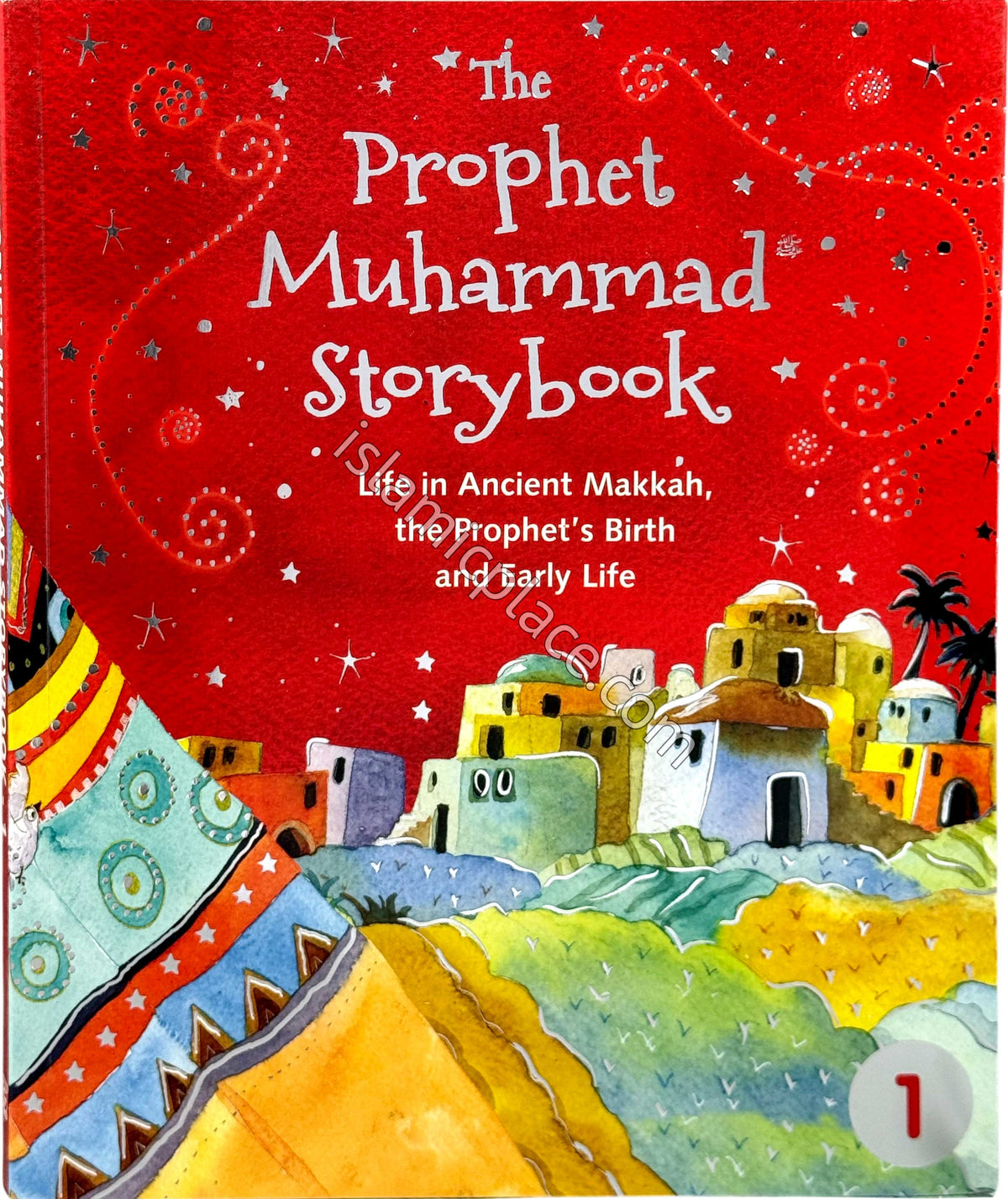 The Prophet Muhammad Storybook - Book 1 - Life in Ancient Makkah, the Prophet's Birth and Early Life (Paperback)