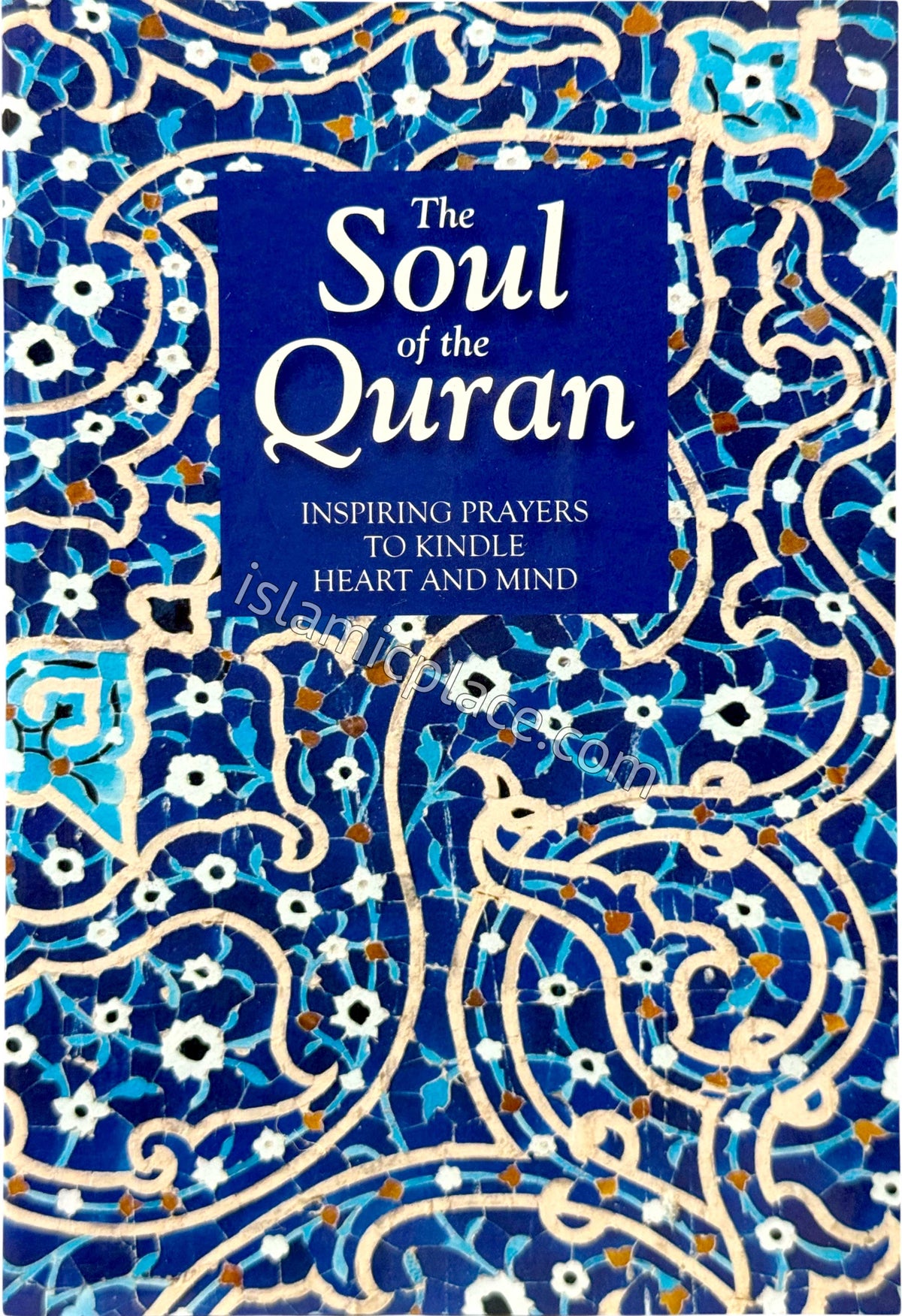 The Soul of the Qur'an: Inspiring Prayers to Kindle Heart and Mind