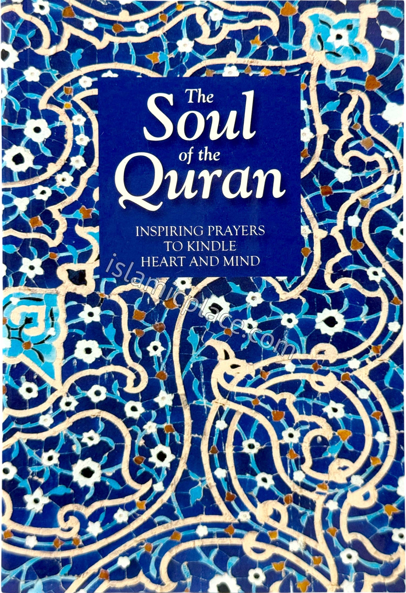 The Soul of the Qur'an: Inspiring Prayers to Kindle Heart and Mind