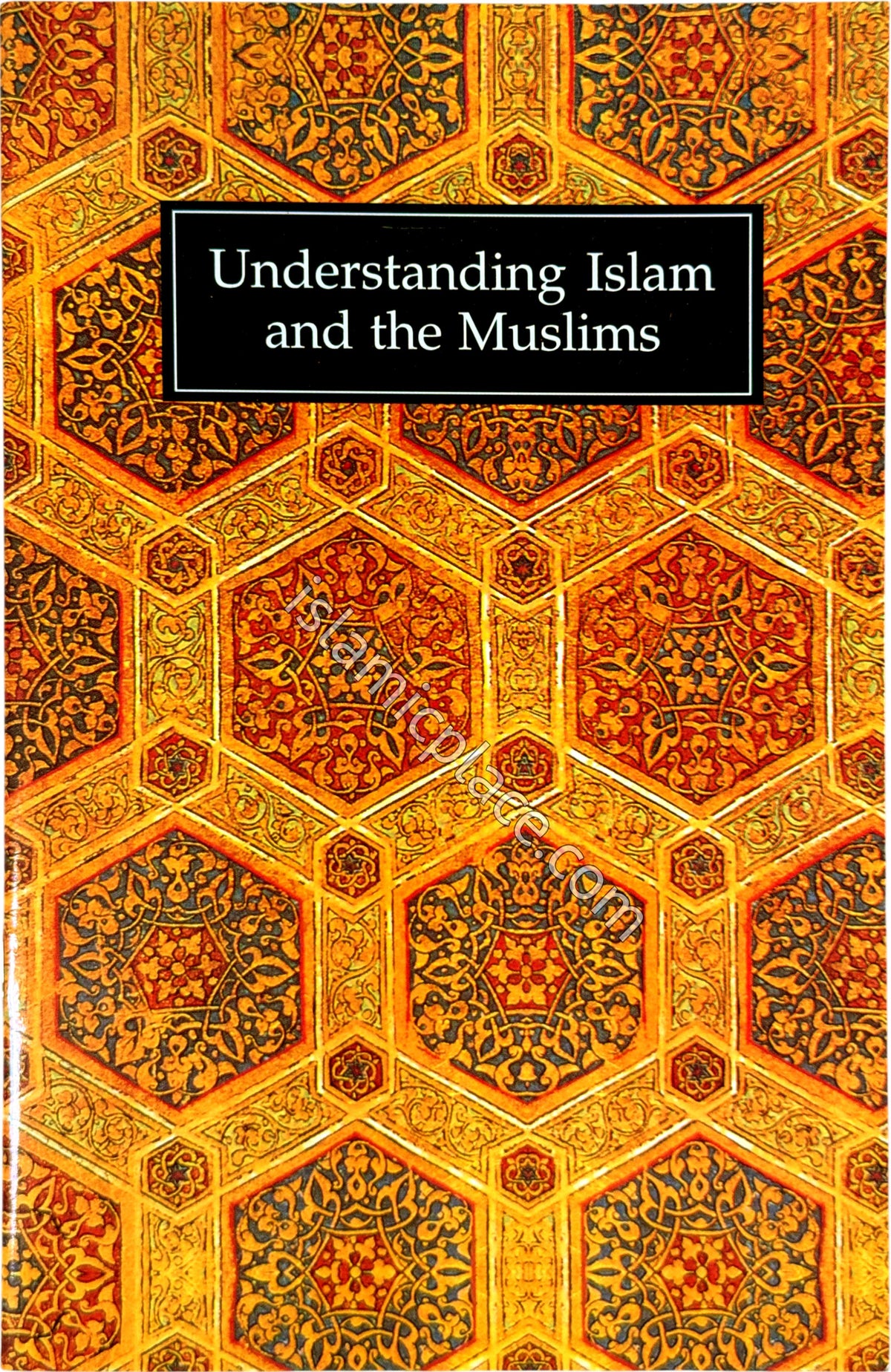 Understanding Islam and the Muslims
