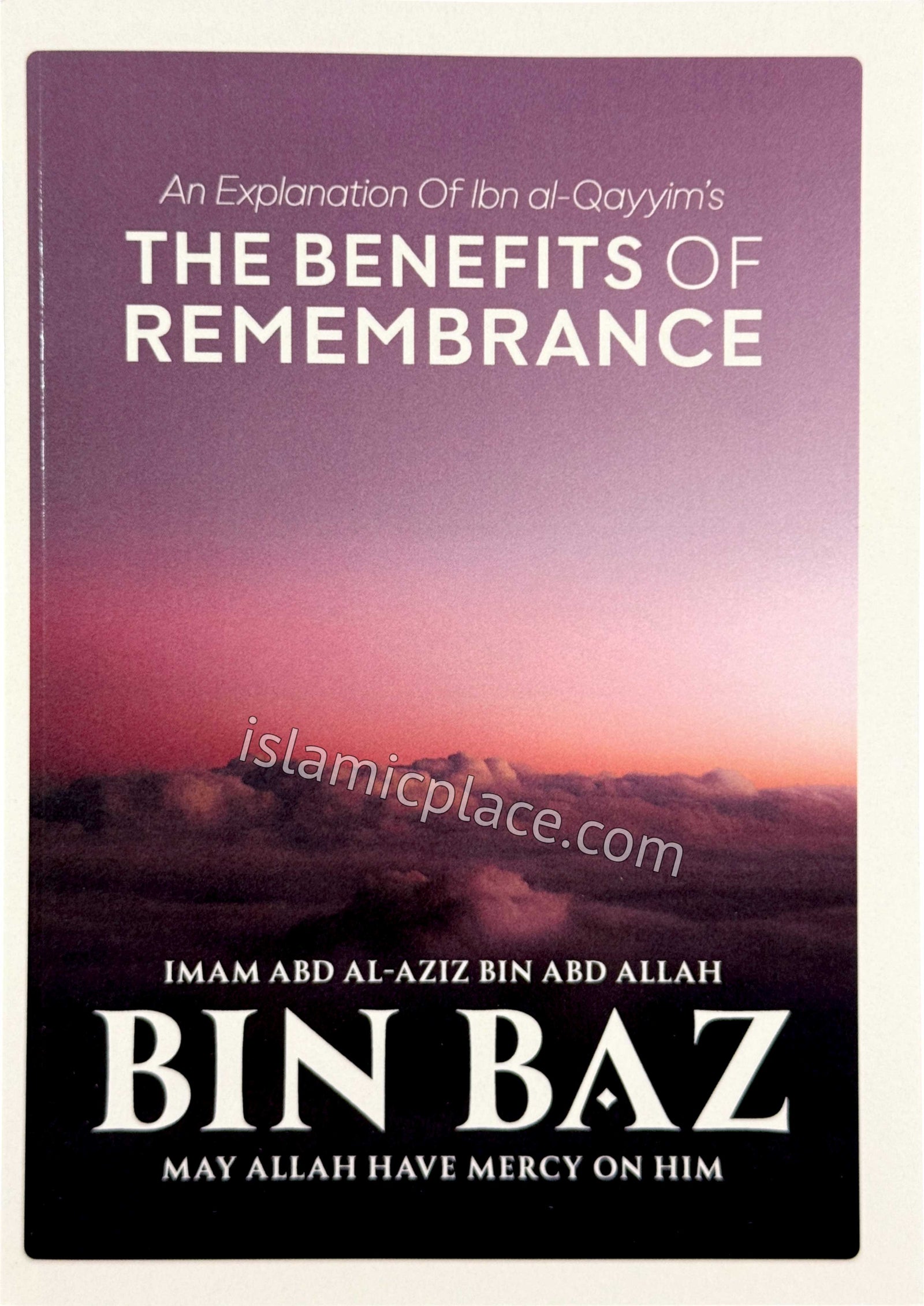 An Explanation of Ibn al-Qayyim's The Benefits of Remembrance
