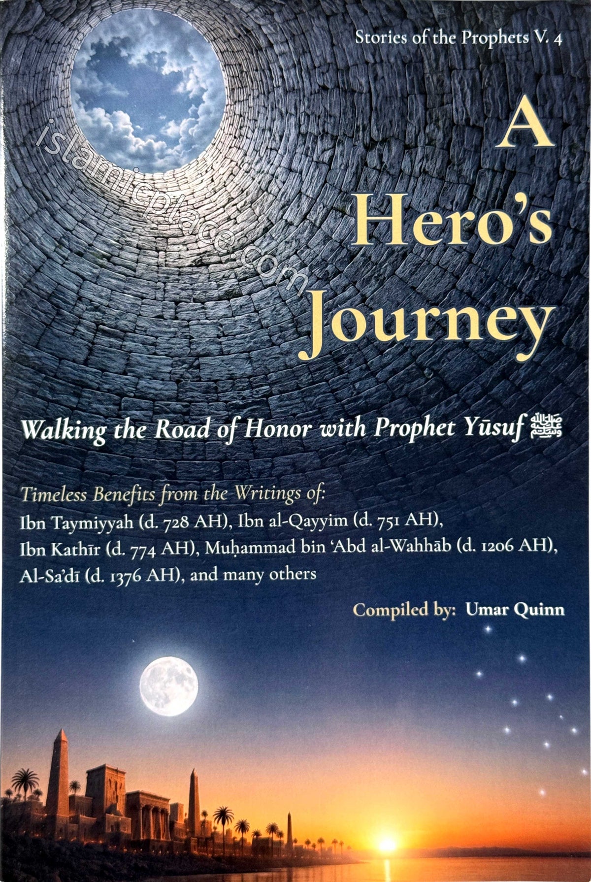 A Hero's Journey - Walking the Road of Honor with Prophet Yusuf - Stories of the Prophets: Volume 4