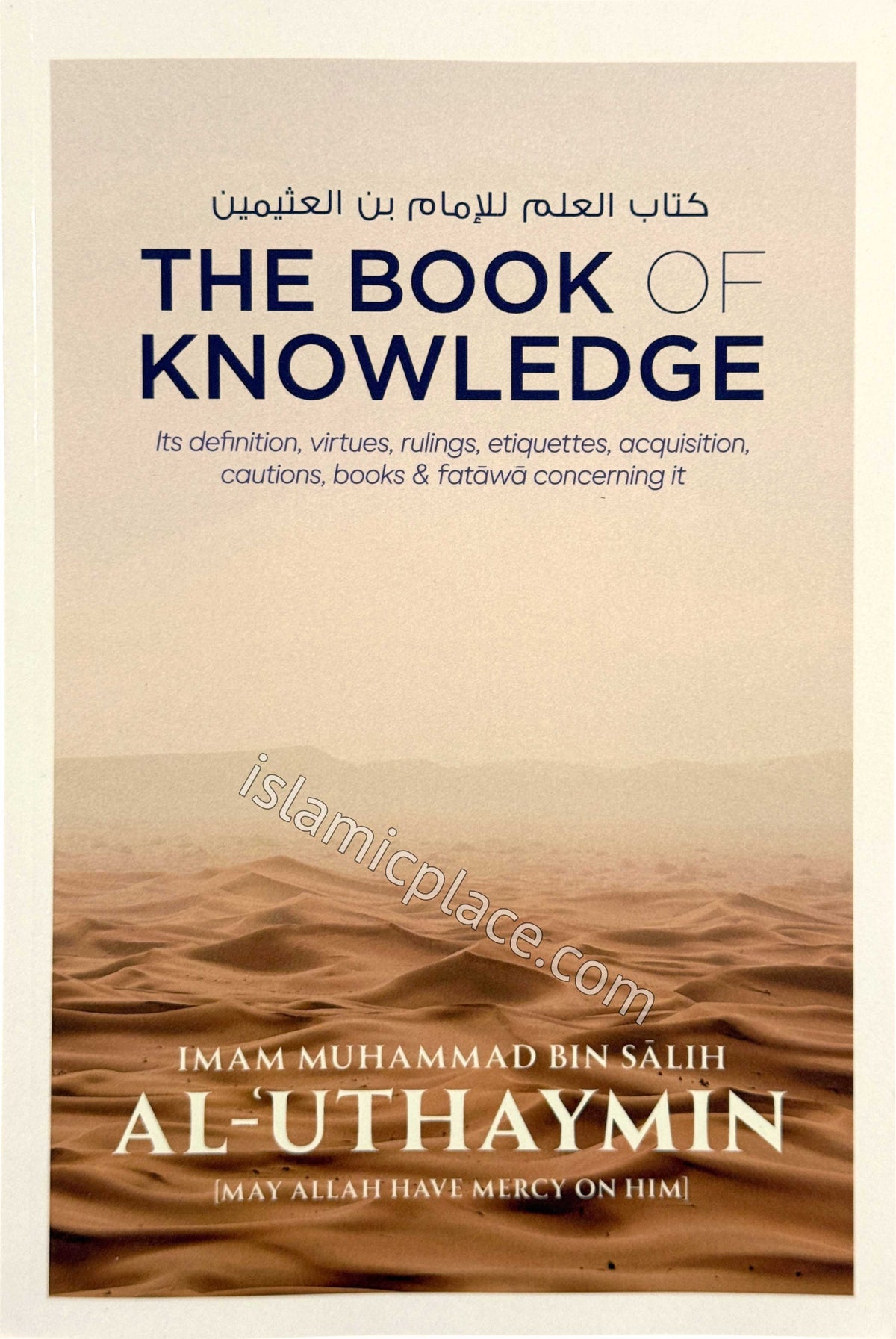 The Book of Knowledge - Its definition, virtues, rulings, etiquettes, acquisition, caustions, books &amp; fatawa concerning it