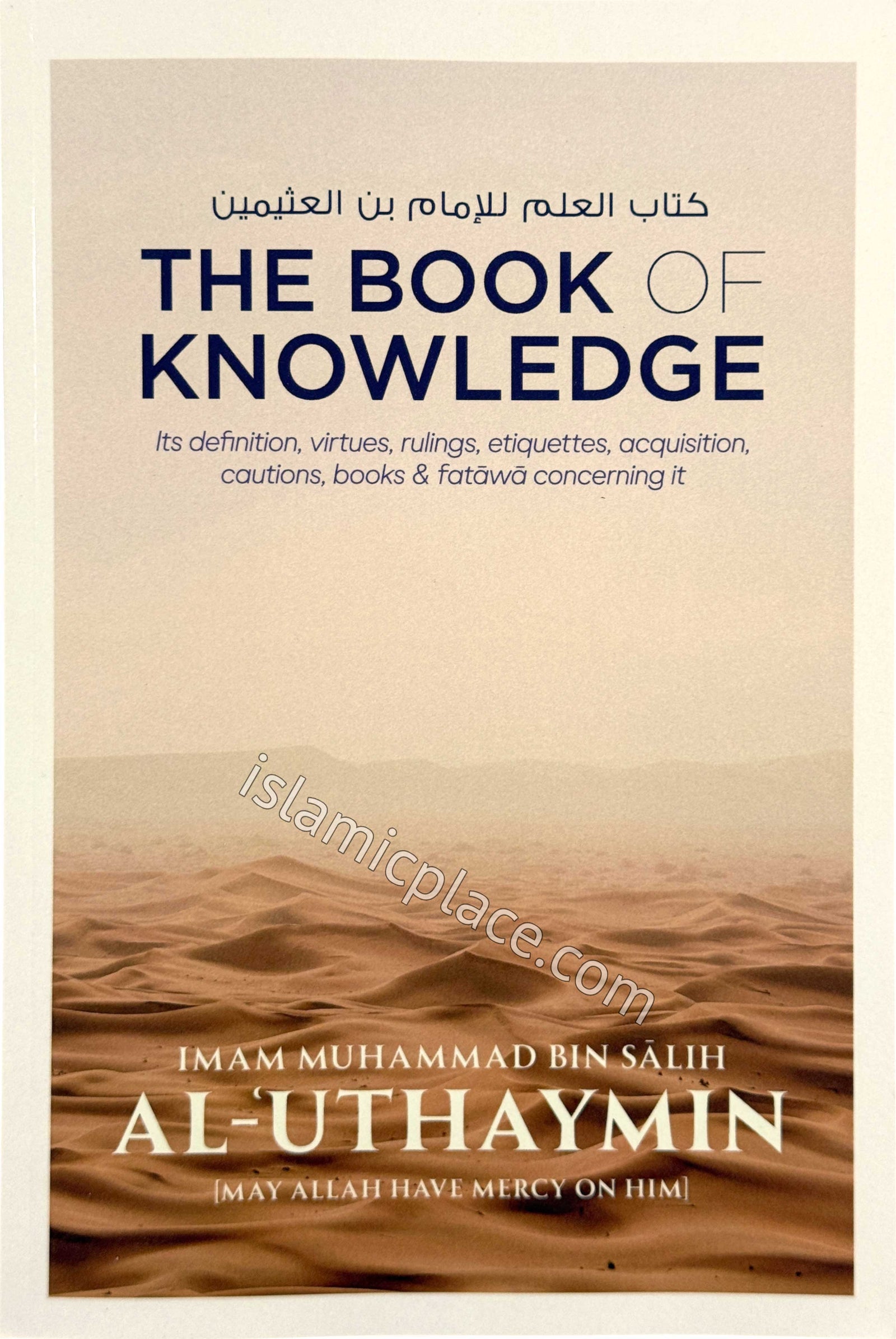 The Book of Knowledge - Its definition, virtues, rulings, etiquettes, acquisition, caustions, books & fatawa concerning it