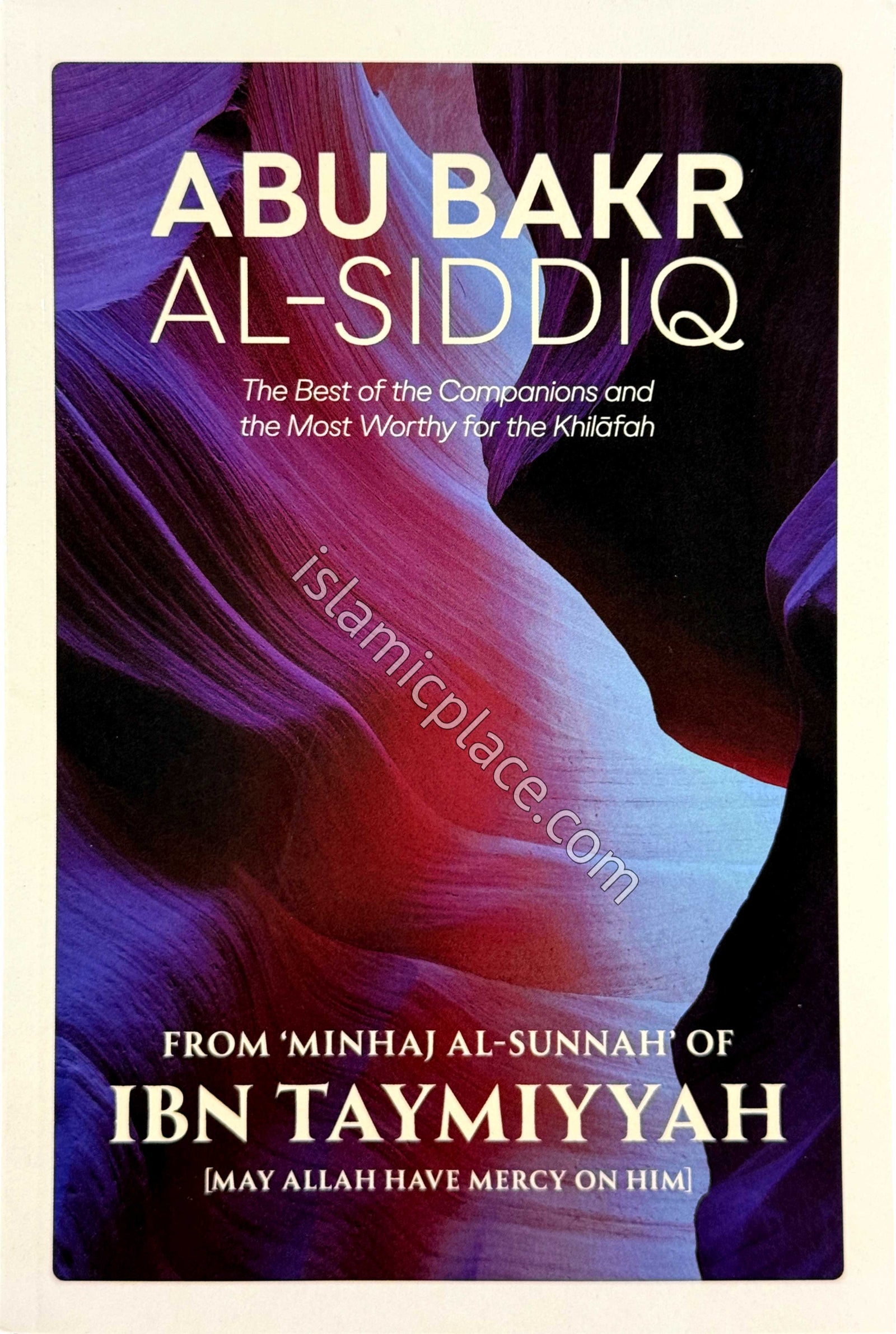 Abu Bakr Al-Siddiq - The Best of the Companions and the Most Worthy for the Khilafah - From 'Minhaj Al-Sunnah' of Ibn Taymiyyah