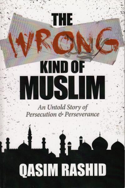 The Wrong Kind Of Muslim An Untold Story of Persecution & Perseverance
