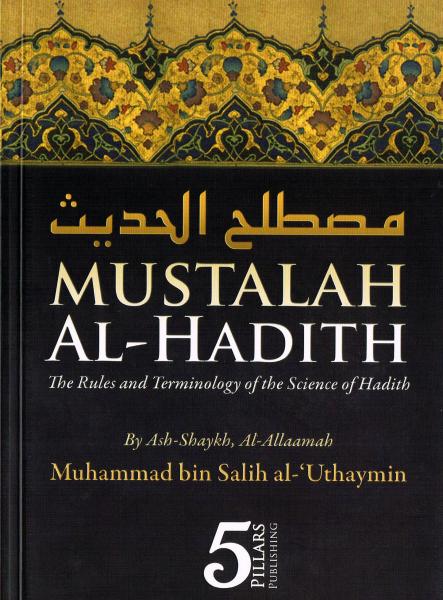 Mustalah Al-Hadith - The Rules and Terminology of the Science of Hadith