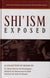 Shi'ism Exposed - An Analytical Exposition of the Shi'ah Belief from their original sources