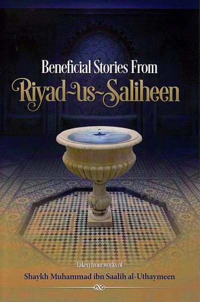 Beneficial Stories From Riyad-us-Saliheen Taken from works of Shaykh Muhammad ibn Saalih al-Uthaymeen