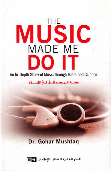 The Muslic Made Me Do It - An In-Depth Study of Music through Islam and Science
