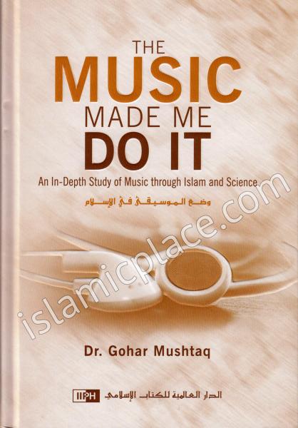 The Music Made Me Do It - An In-Depth Study of Music through Islam and Science