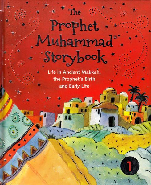 The Prophet Muhammad Storybook - Book 1 - Life in Ancient Makkah, the Prophet's Birth and Early Life
