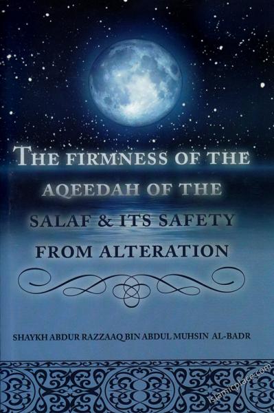 The Firmness of The Aqeedah of The Salaf &amp; Its Safety From Alteration