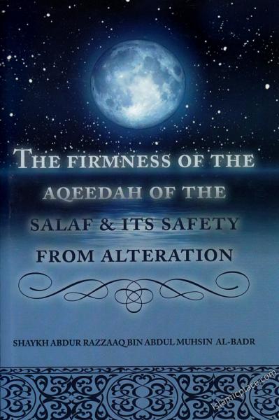 The Firmness of The Aqeedah of The Salaf & Its Safety From Alteration
