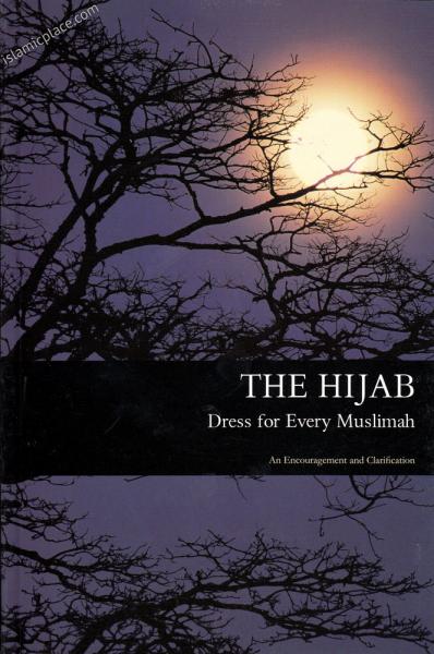 The Hijab - Dress for Every Muslimah - An Encouragement and Clarification