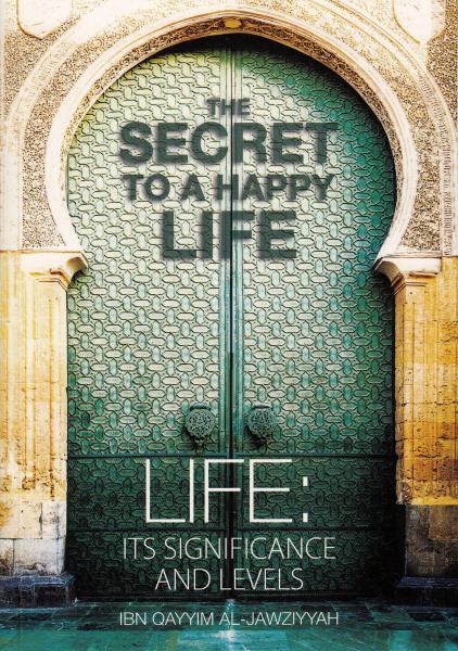 The Secret to a Happy Life - Life: Its significance and levels