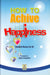 How to Achieve Happiness