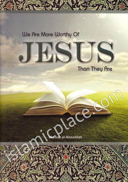 We Are More Worthy of Jesus Than They Are