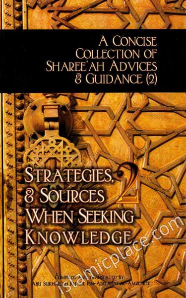 Strategies & Sources When Seeking Knowledge - A Concise Collection of Sharee'ah Advices & Guidance (Book 2)
