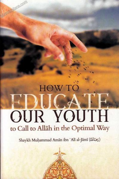 How to Educate Our Youth to Call to Allah in the Optimal Way
