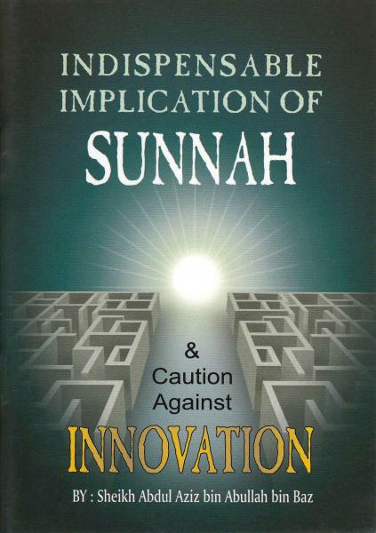 Indispensable Implication of Sunnah and Caution Against Innovation