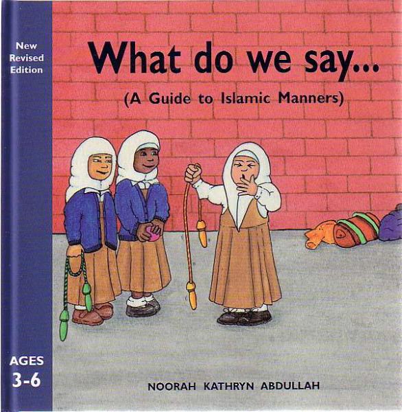 What Do We Say (A Guide To Islamic Manners)