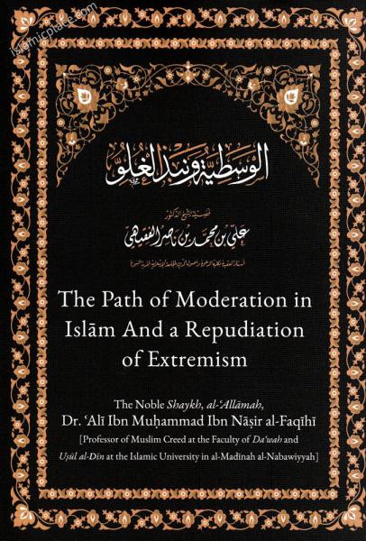 The Path of Moderation in Islam And a Repudiation of Extremism